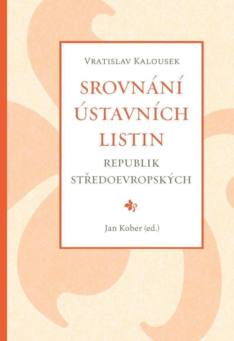 Srovnání ústavních listin republik středoevropských – Kober Jan