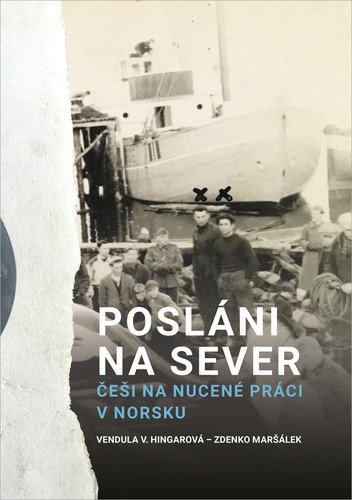 Posláni na sever - Češi na nucené práci v Norsku – Hingarová Vendula (2022)