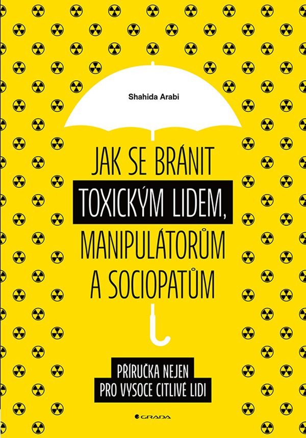 Jak se bránit toxickým lidem manipulátorům a sociopatům - Příručka nejen pro vysoce citlivé lidi – Arabi Shahida