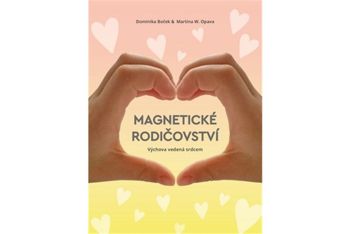 Magnetické rodičovství - Výchova vedená srdcem – Boček Dominika