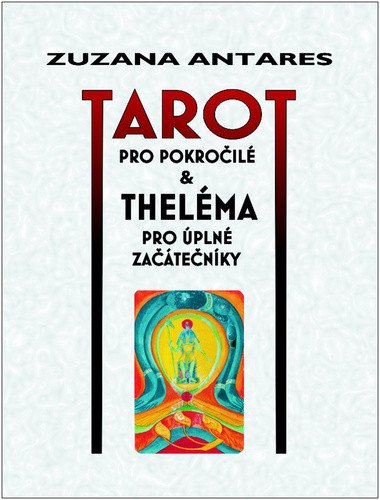 Tarot pro pokročilé a theléma pro úplné začátečníky – Antares Zuzana