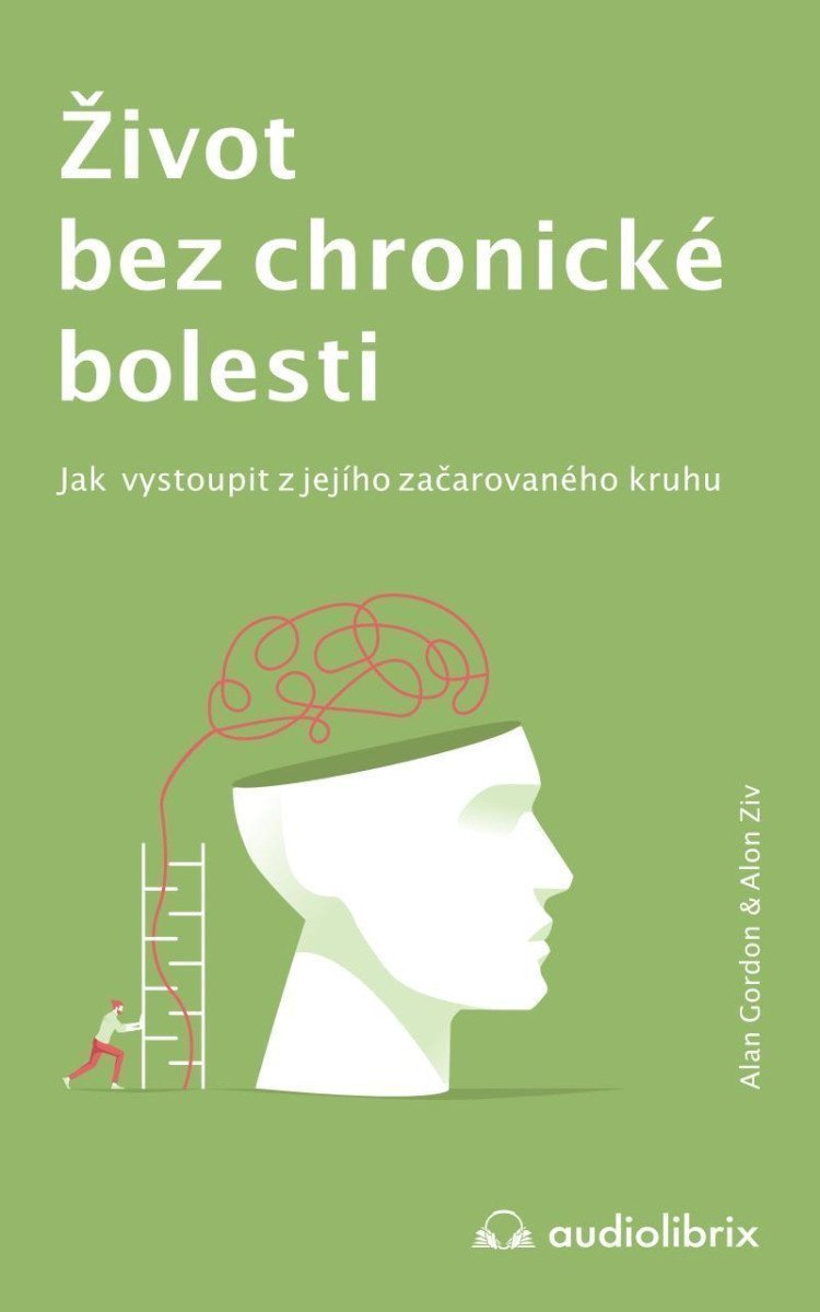 Život bez chronické bolesti Jak vystoupit z jejího začarovaného kruhu – Gordon Alan