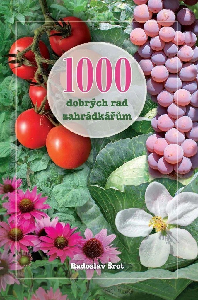 1000 dobrých rad zahrádkářům – Šrot Radoslav