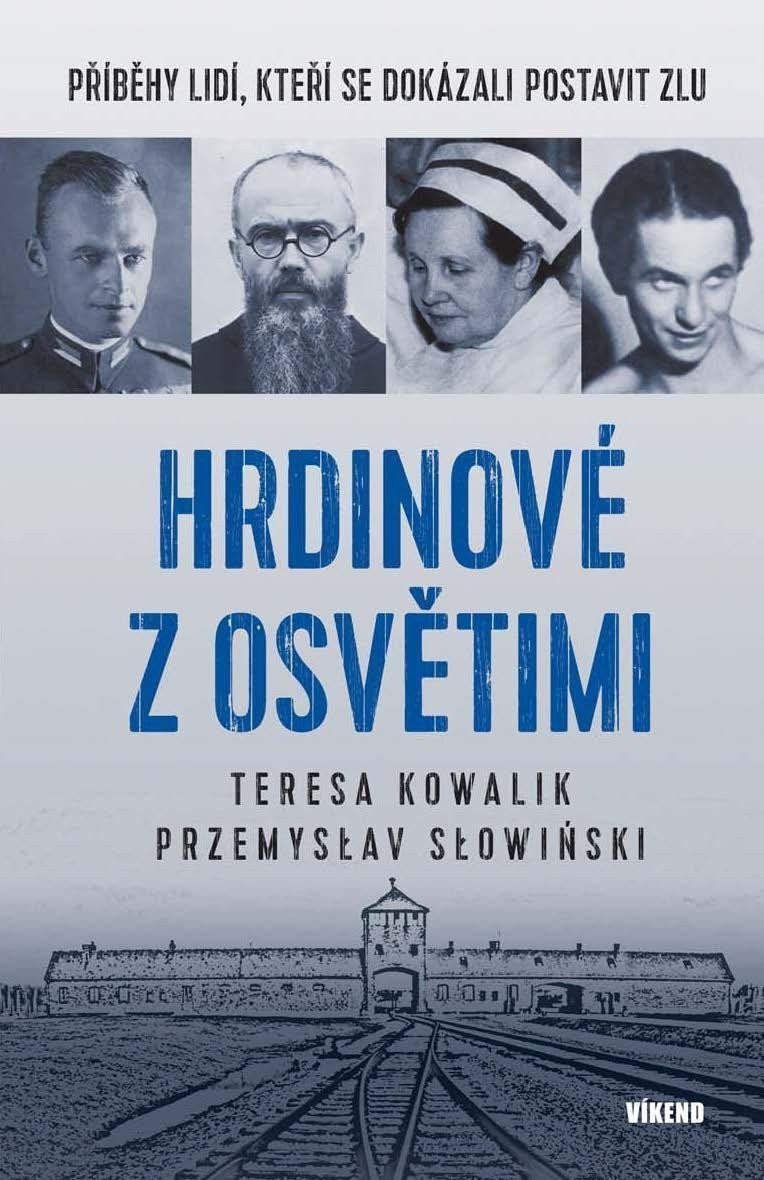 Hrdinové z Osvětimi - Příběhy lidí kteří se dokázali postavit zlu – Kowalik Teres Teresa