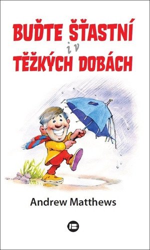 Buďte šťastní i v těžkých dobách – Matthews Andrew