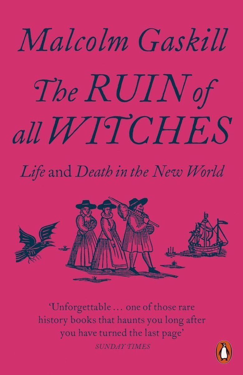 The Ruin of All Witches Life and Death in the New World – Gaskill Malcolm
