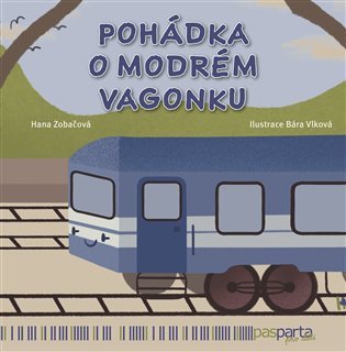 Pohádka o modrém vagonku - Pohádky s piktogramy pro kluky i holky – Zobáčová Hana