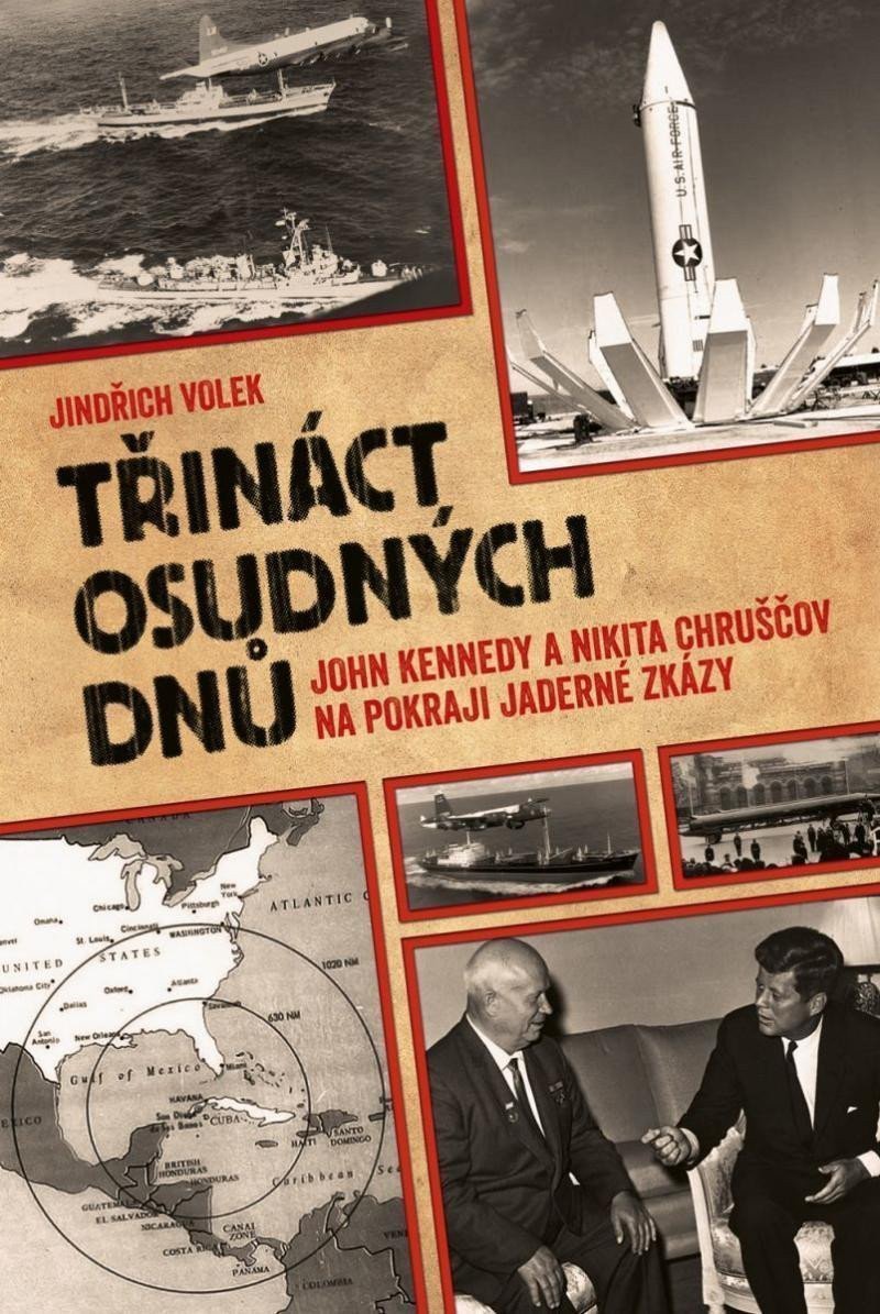 Třináct osudných dnů - John Kennedy a Nikita Chruščov na pokraji jaderné zkázy – Volek Jindřich