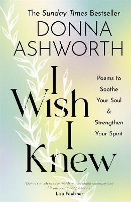 I Wish I Knew Poems to Soothe Your Soul Strengthen Your Spirit – Ashworth Donna