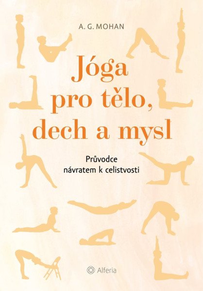 Jóga pro tělo, dech a mysl - Průvodce návratem celistvosti – Mohan A. G. (2022)