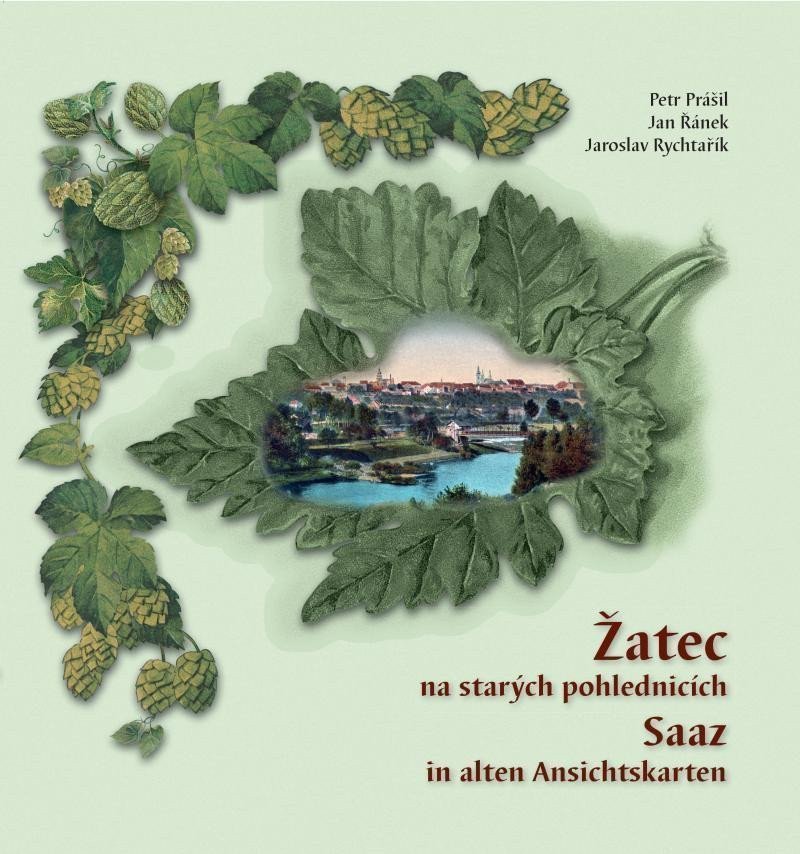Žatec na starých pohlednicích Saaz in alten Ansichtskarten – Prášil Petr