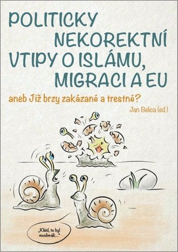 Politicky nekorektní vtipy o islámu migraci a EU aneb Již brzy zakázané a trestné – Belica Jan
