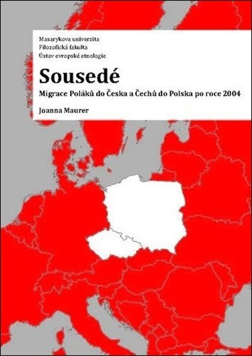 Sousedé - Migrace Poláků do Česka a Čechů do Polska po roce 2004 – Maurer Joanna