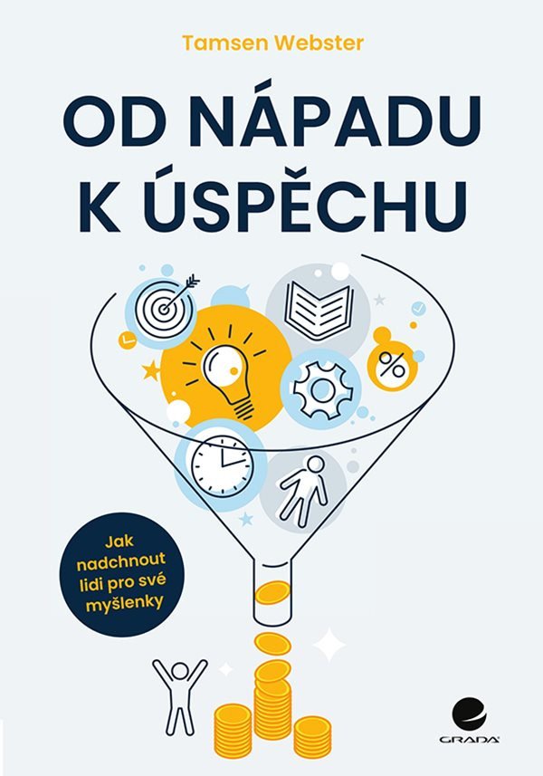 Od nápadu k úspěchu - Jak nadchnout lidi pro své myšlenky – Webster Tamsen
