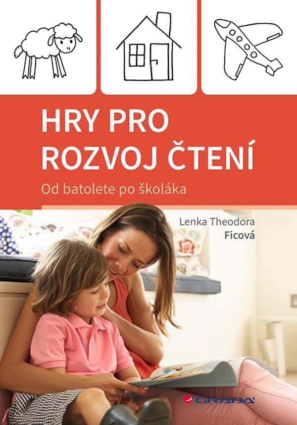 Hry pro rozvoj čtení - Od batolete po školáka – Ficová Theodora Lenka