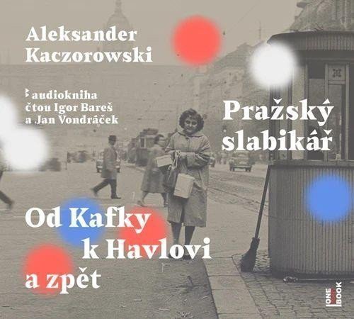 Pražský slabikář - Od Kafky k Havlovi a zpět - CDmp3 Čte Igor Bareš a Jan Vondráček