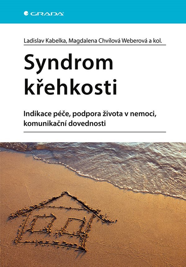Syndrom křehkosti - Indikace péče podpora života v nemoci komunikační dovednosti – Kabelka Ladislav