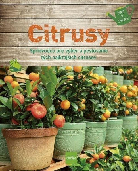 Citrusy - Sprievodca pre výber a pestovanie tých najkrajších citrusov (slovensky) – Ferioli Eliana (2022)