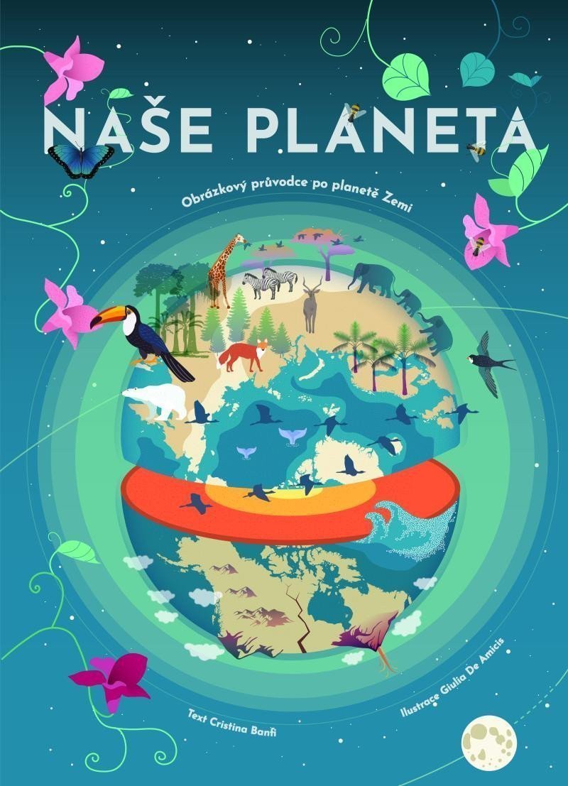 Naše planeta - Obrázkový průvodce po planetě Zemi – Banfiová Cristina