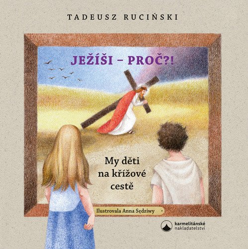 Ježíši - proč My děti na křížové cestě – Rucinski Tadeusz