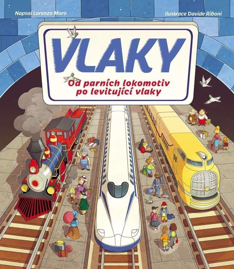 Vlaky - Od parních lokomotiv po levitující vlaky – Moro Lorenzo