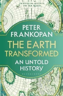 The Earth Transformed An Untold History – Frankopan Peter