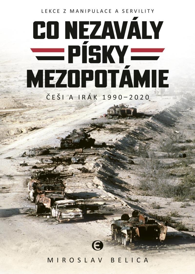 Co nezavály písky Mezopotámie - Češi a Irák 1990–2020 – Belica Miroslav