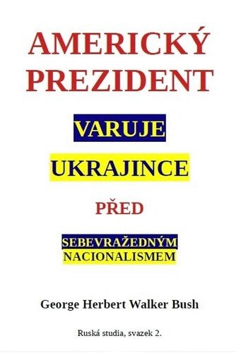 Americký prezident varuje Ukrajince před sebevražedným nacionalismem – Bush George Herbert Walker