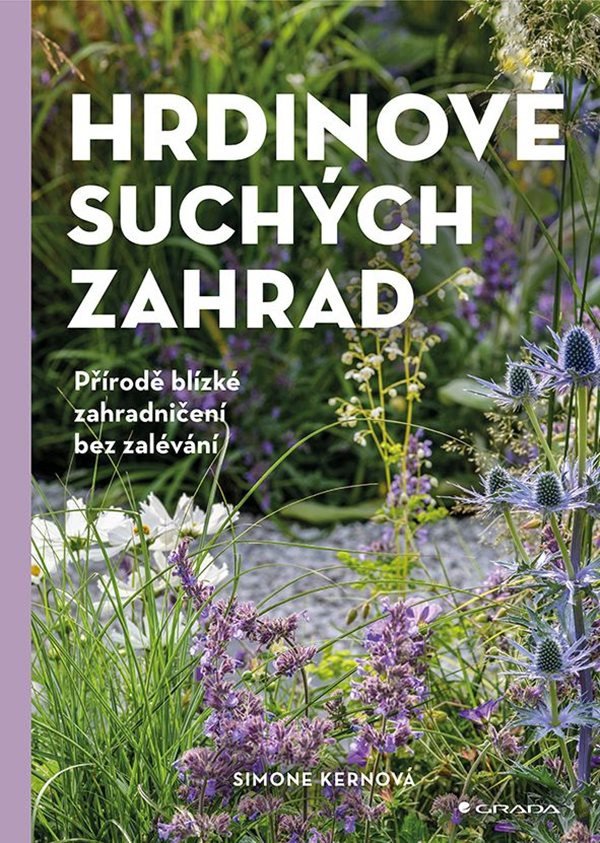 Hrdinové suchých zahrad - Přírodě blízké zahradničení bez zalévání – Kernová Simone