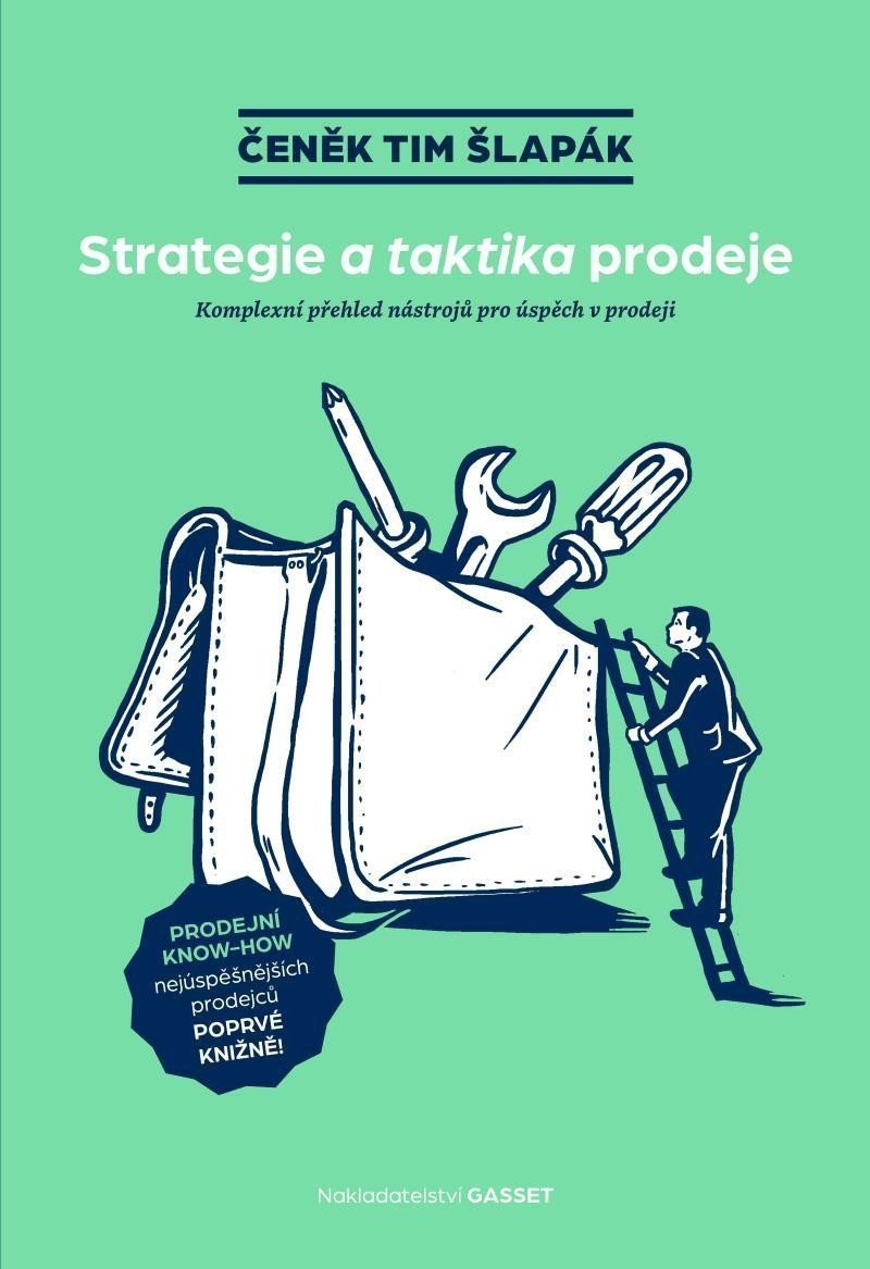 Strategie a taktika prodeje Komplexní přehled nástrojů pro úspěch v prodeji – Šlapák Čeněk Tim