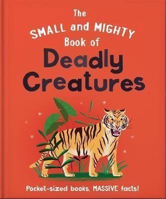 The Small and Mighty Book of Deadly Creatures Pocket-sized books massive facts – Orange Hippo