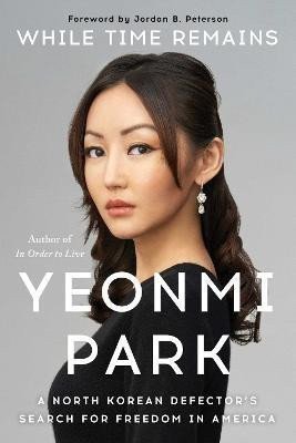 While Time Remains: A North Korean Defector´s Search for Freedom in America – Parková Yeonmi (2023)