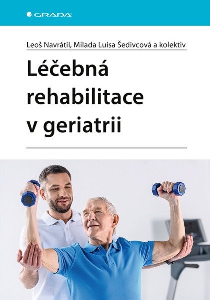 Léčebná rehabilitace v geriatrii – Navrátil Leoš (2023)
