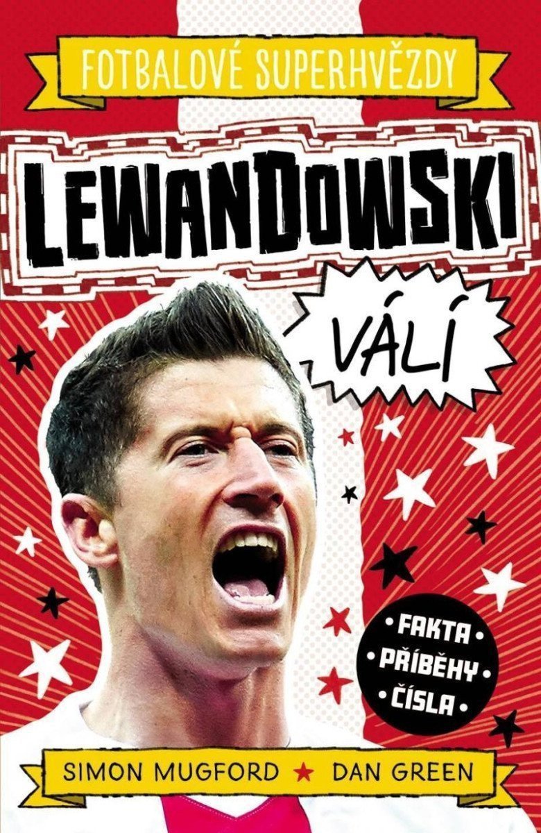 Fotbalové superhvězdy Lewandowski Fakta příběhy čísla – Mugford Simon