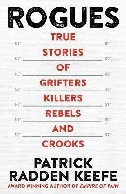 Rogues True Stories of Grifters Killers Rebels and Crooks – Keefe Patrick Radden