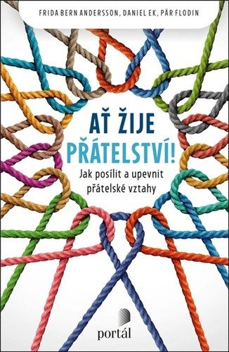 Ať žije přátelství - Jak posílit a upevnit přátelské vztahy – group of authors