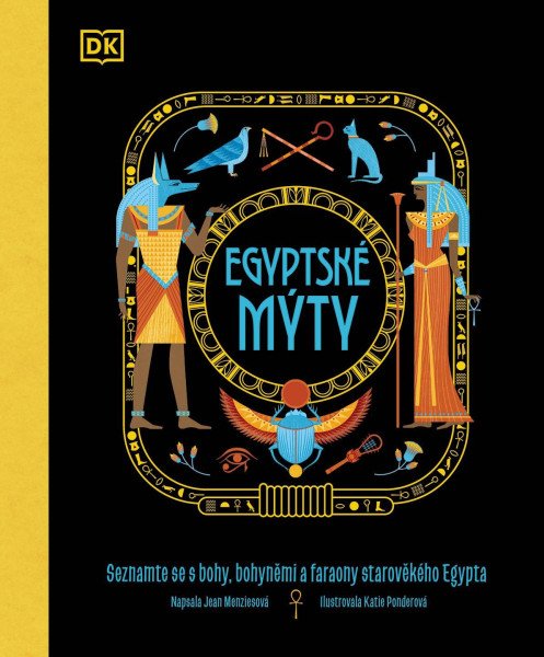 Egyptské mýty - Seznamte se s hrdiny, bohy a nestvůrami starověkého Egypta – Menziesová Jean (2023)