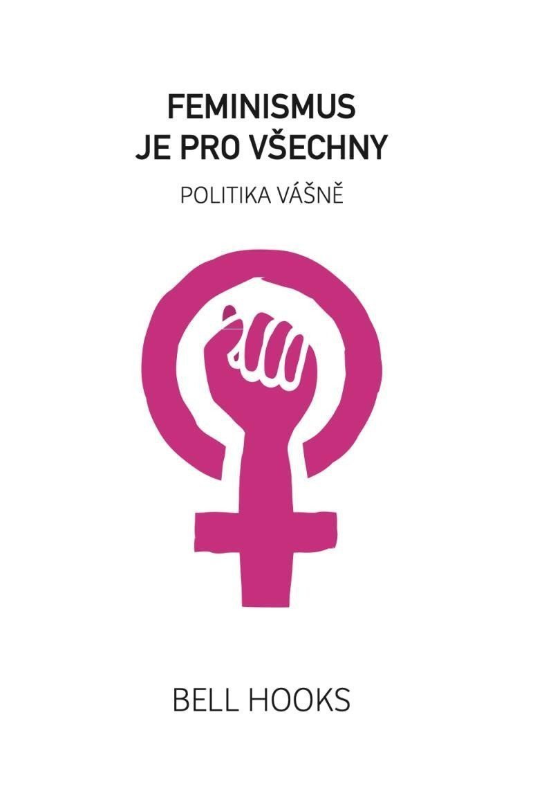 Feminismus je pro všechny - Politika vášně – hooks bell