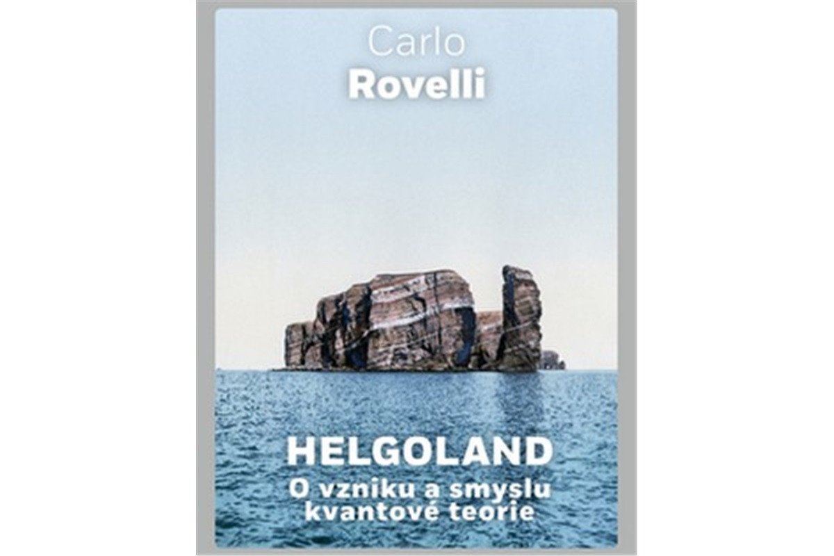 Helgoland - O vzniku a smyslu kvantové teorie – Rovelli Carlo