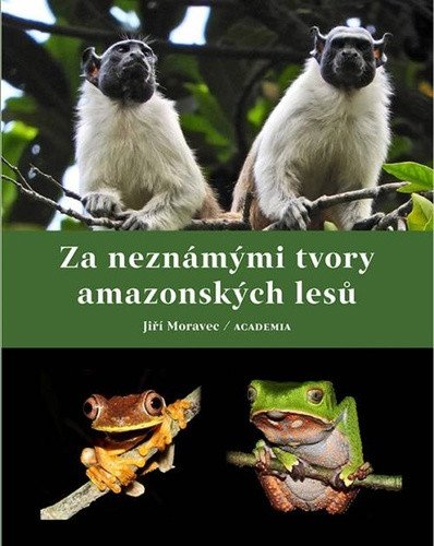 Za neznámými tvory amazonských lesů – Moravec JIří