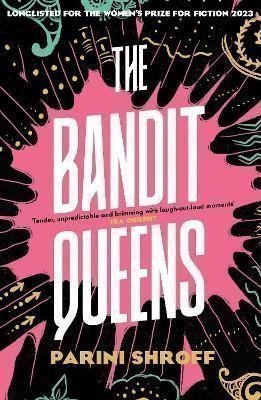 The Bandit Queens: Longlisted for the Women´s Prize for Fiction 2023 – Shroff Parini (2023)