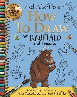 How to Draw The Gruffalo and Friends Learn to draw ten of your favourite characters with step-by-step guides – Scheffler Axel