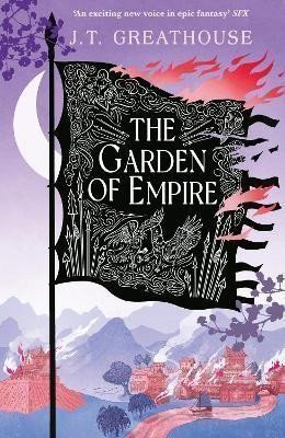 The Garden of Empire A sweeping fantasy epic full of magic secrets and war – Greathouse J T