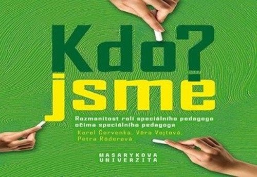 Kdo jsme Who are we - Rozmanitost rolí speciálního pedagoga očima speciálního pedagoga Variety of roles of special educational needs teachers as perceived by special educational needs teachers – Röderová Petra