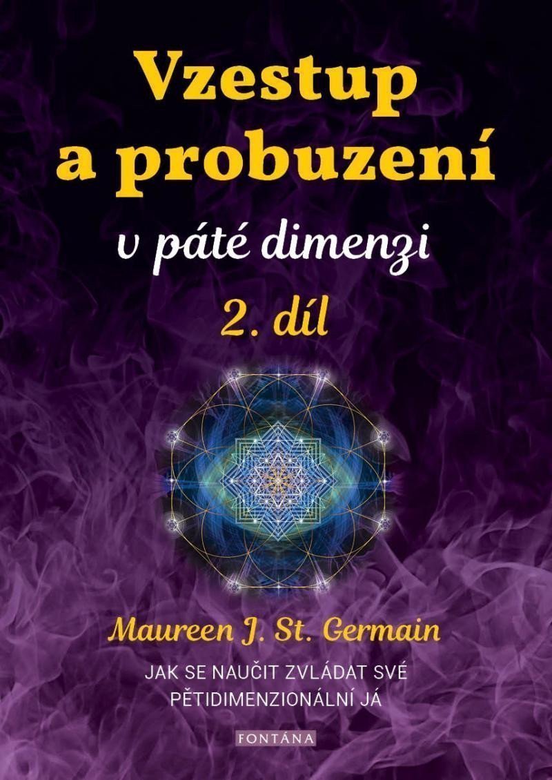 Vzestup a probuzení v páté dimenzi 2 díl - Jak se naučit zvládat své pětidimenzionální já – Germain Maureen St