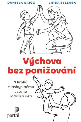 Výchova bez ponižování - Sedm kroků k láskyplnému vztahu rodičů a dětí – Gaigg Daniela