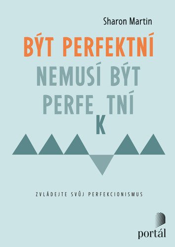 Být perfektní nemusí být perfektní - Zvládejte svůj perfekcionismus – Martin Sharon