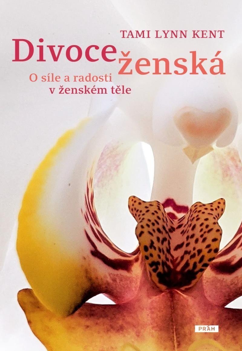 Divoce ženská - O síle a radosti v ženském těle – Kent Tami Lynn
