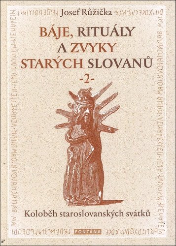 Báje, rituály a zvyky starých Slovanů 2 - Koloběh staroslovanských svátků – Růžička Josef (2023)