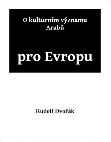 O kulturním významu Arabů pro Evropu – Dvořák Rudolf